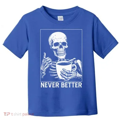 Never Better Skeleton Drinking Coffee Halloween Toddler T-Shirt