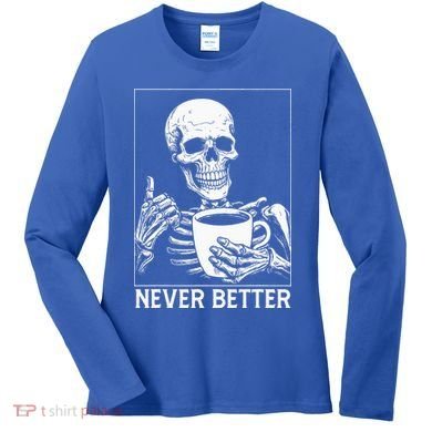 Never Better Skeleton Drinking Coffee Halloween Women's Long Sleeve Shirt