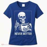 Never Better Skeleton Drinking Coffee Halloween Women's T-Shirt thumb 0