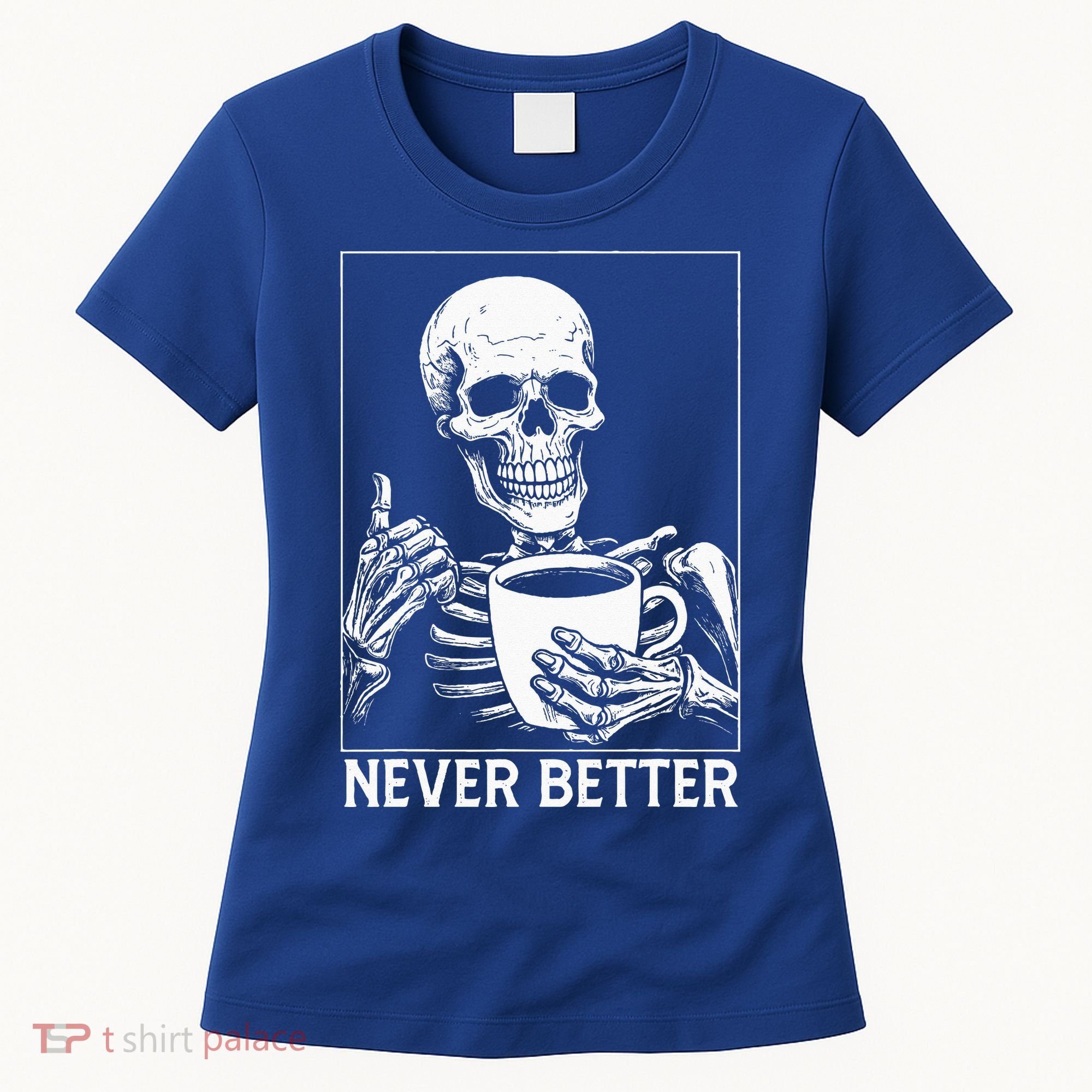 Never Better Skeleton Drinking Coffee Halloween Women's T-Shirt