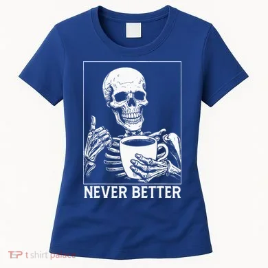 Never Better Skeleton Drinking Coffee Halloween Women's T-Shirt