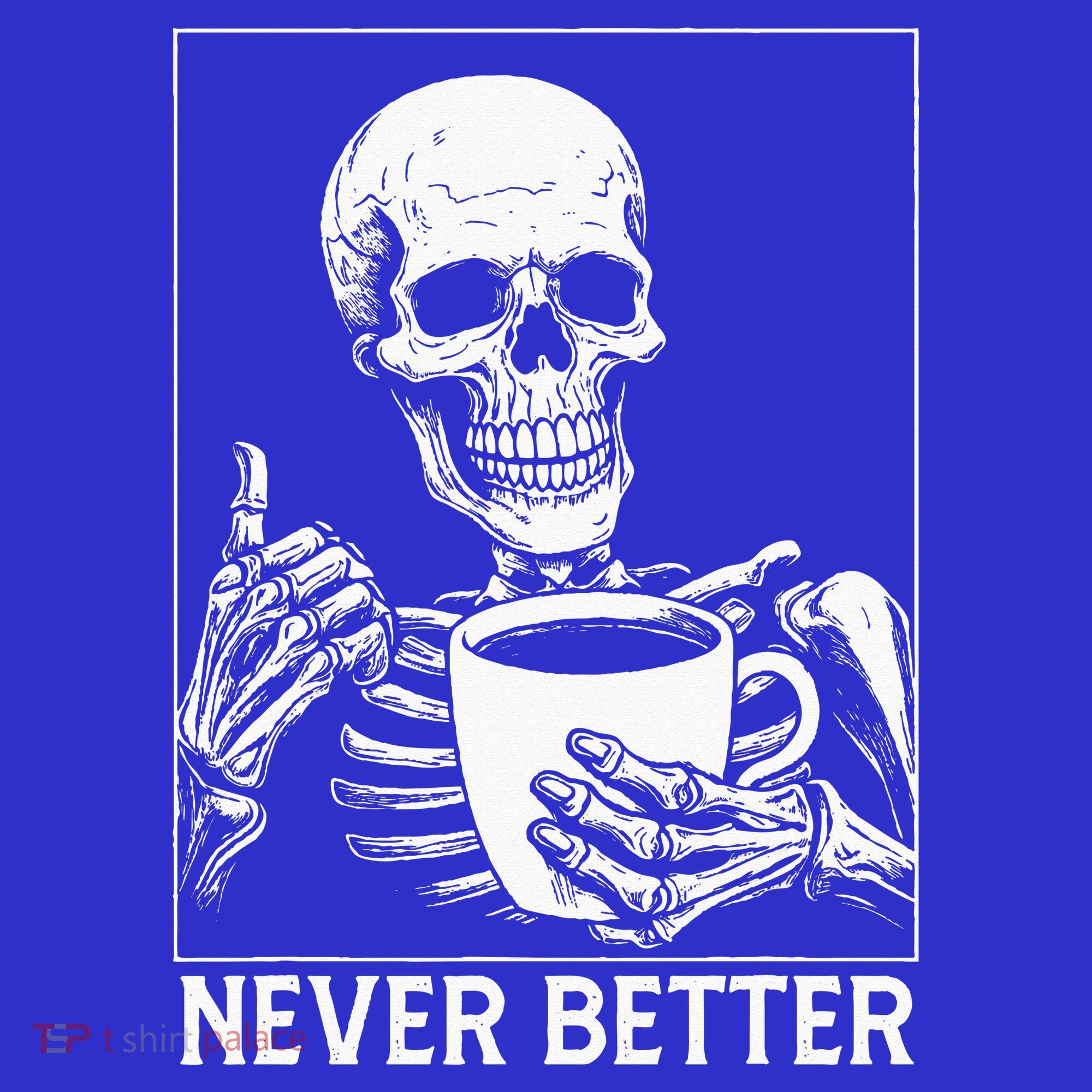Never Better Skeleton Drinking Coffee Halloween Women's T-Shirt