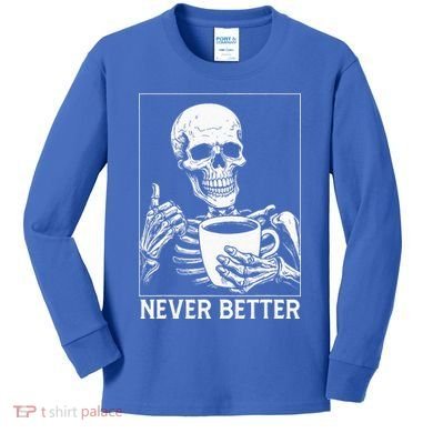 Never Better Skeleton Drinking Coffee Halloween Kids Long Sleeve Shirt