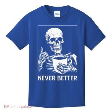 Never Better Skeleton Drinking Coffee Halloween Kids T-Shirt