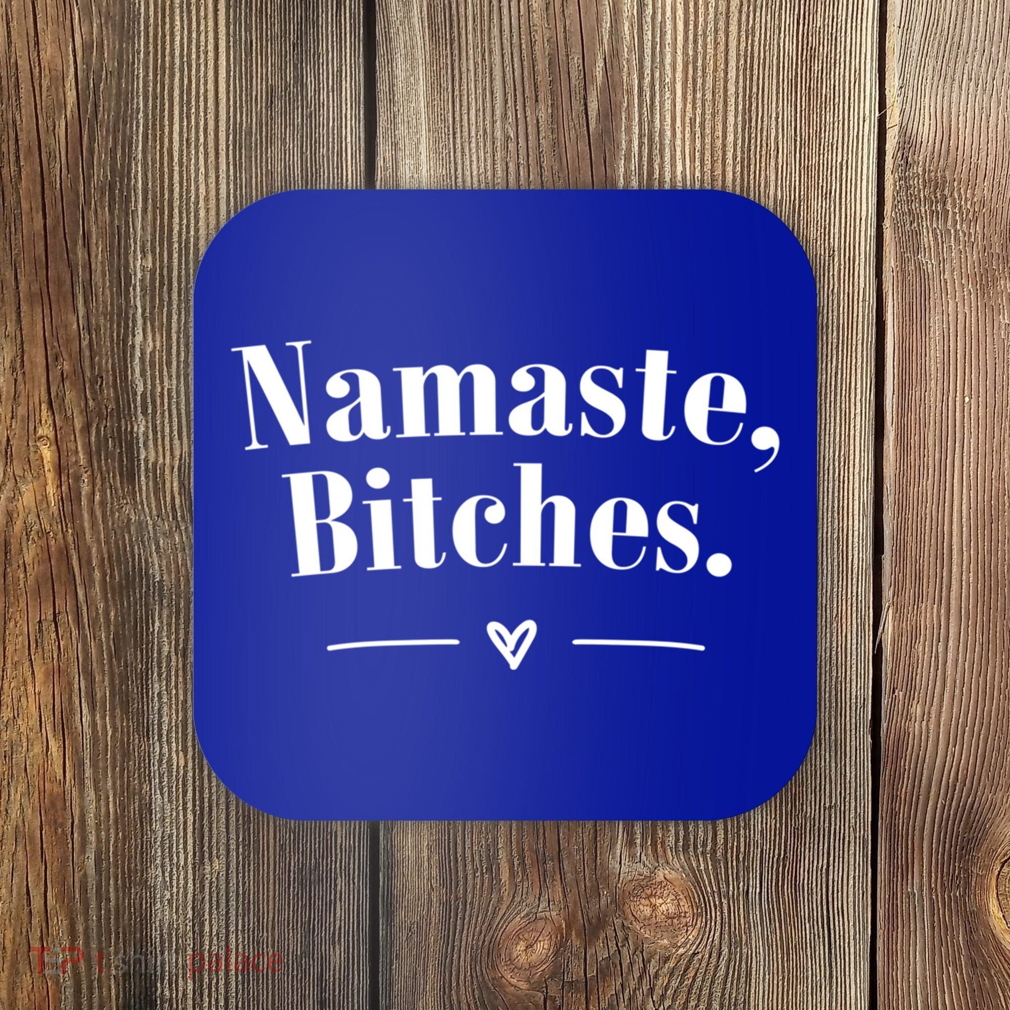 Namaste Bitches Sarcastic Meditation Yoga Top Great Gift Coaster