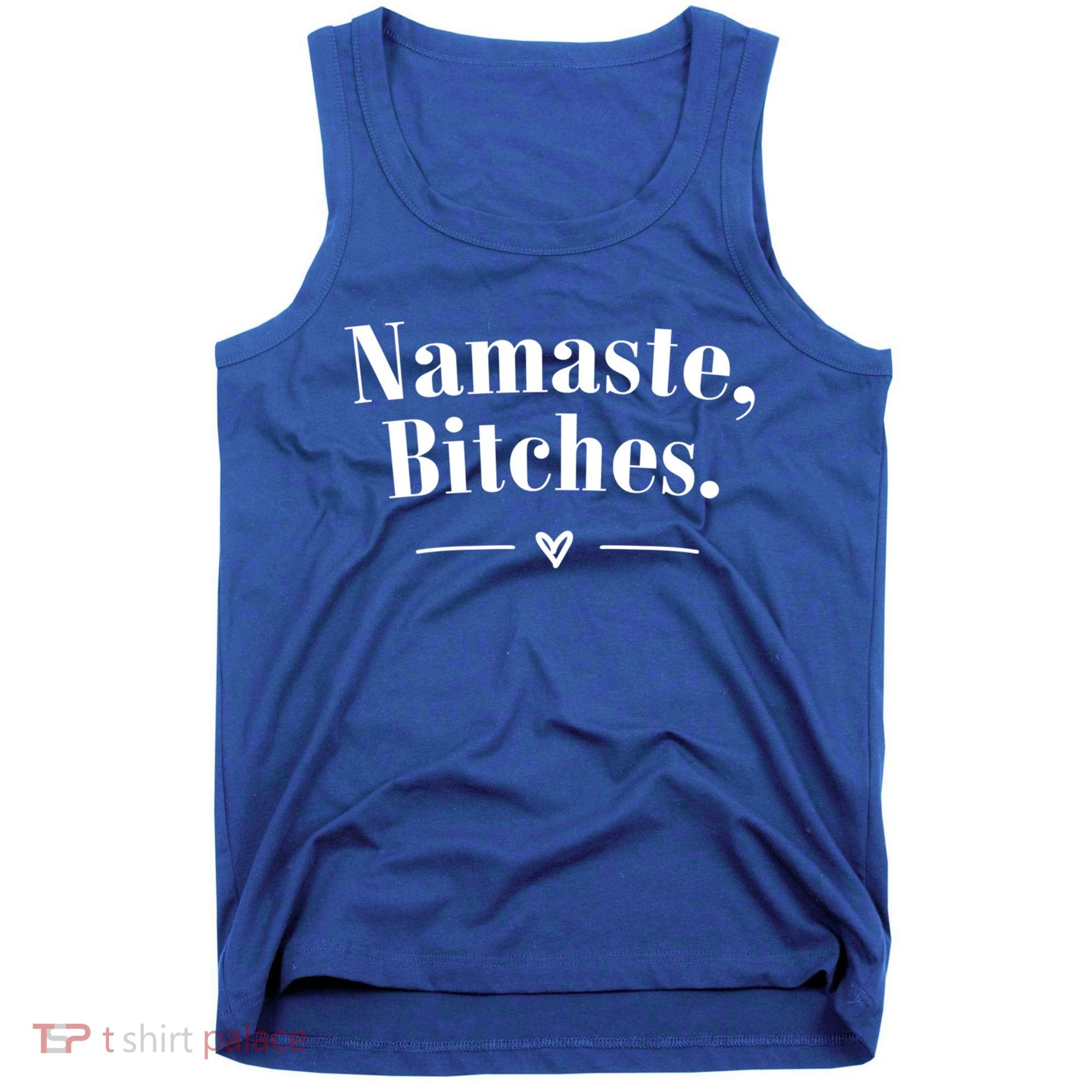 Namaste Bitches Sarcastic Meditation Yoga Top Great Gift Tank Top