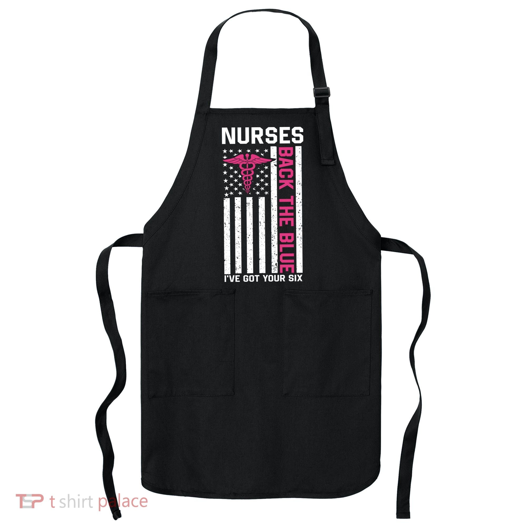 Nurses Back The Blue Ive Got Your Six Apron
