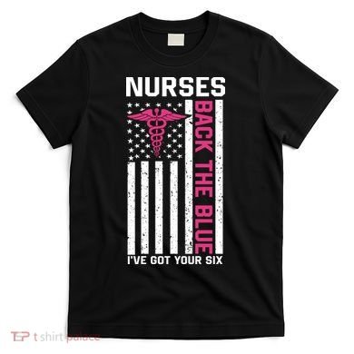 Nurses Back The Blue Ive Got Your Six T-Shirt
