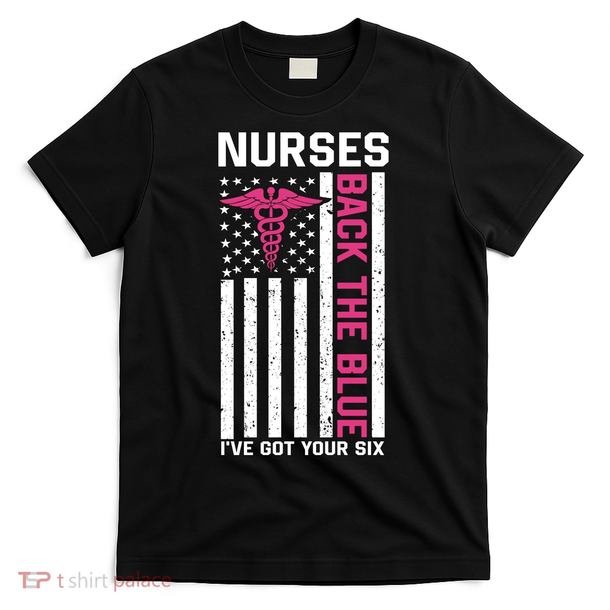 Nurses Back The Blue Ive Got Your Six T-Shirt