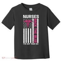 Nurses Back The Blue Ive Got Your Six Toddler T-Shirt thumb 0
