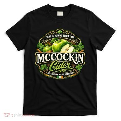 Nothing Better Than Mccockin Cider T-Shirt