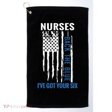 Nurses Back The Blue I've Got Your Six Meaningful Gift Golf Towel