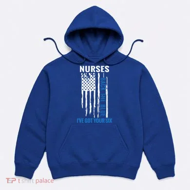 Nurses Back The Blue I've Got Your Six Meaningful Gift Hoodie