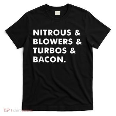 Nitrous & Blowers & Turbos & Bacon T-Shirt