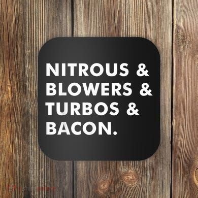 Nitrous & Blowers & Turbos & Bacon Coaster