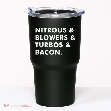 Nitrous & Blowers & Turbos & Bacon Tumbler