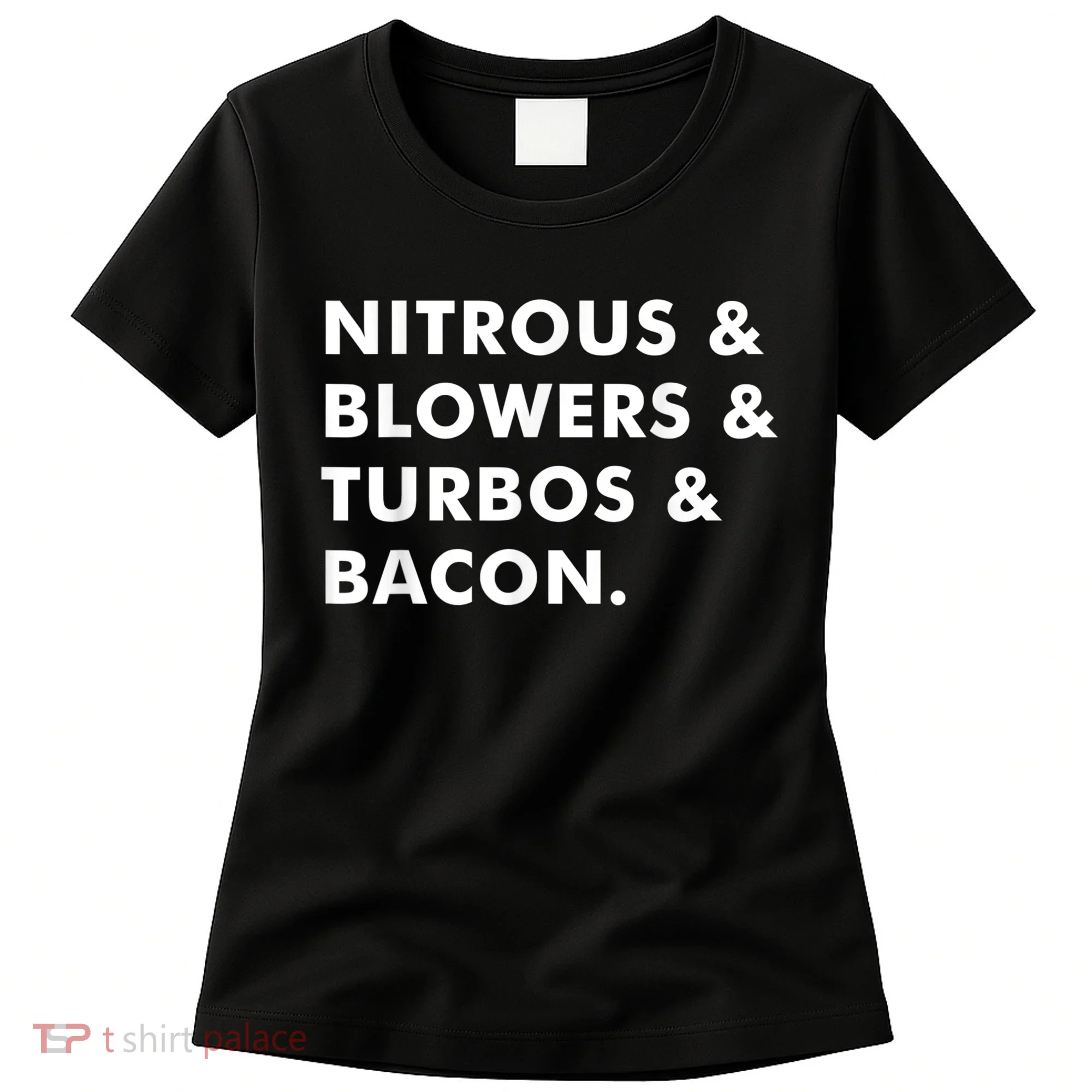 Nitrous & Blowers & Turbos & Bacon Women's T-Shirt
