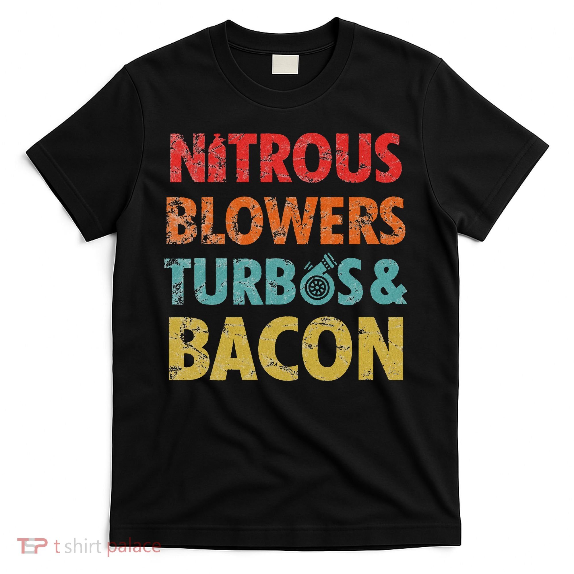 Nitrous Blowers Turbos And Bacon T-Shirt