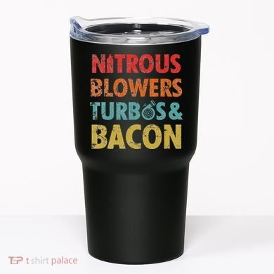 Nitrous Blowers Turbos And Bacon Tumbler