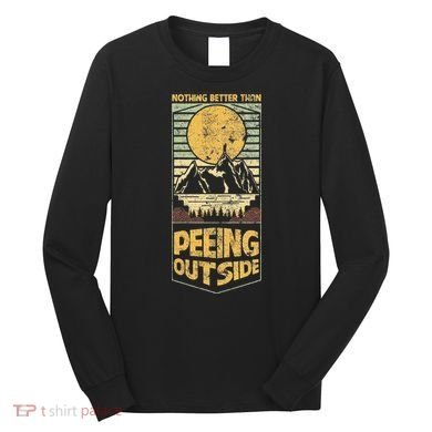 Nothing Better Than Peeing Outside Mountains Long Sleeve Shirt