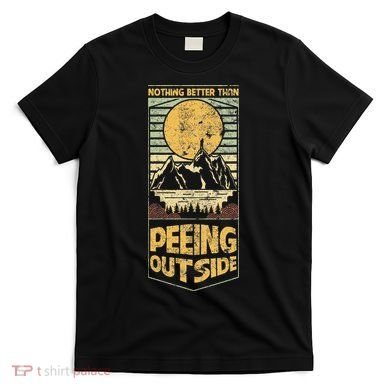 Nothing Better Than Peeing Outside Mountains T-Shirt