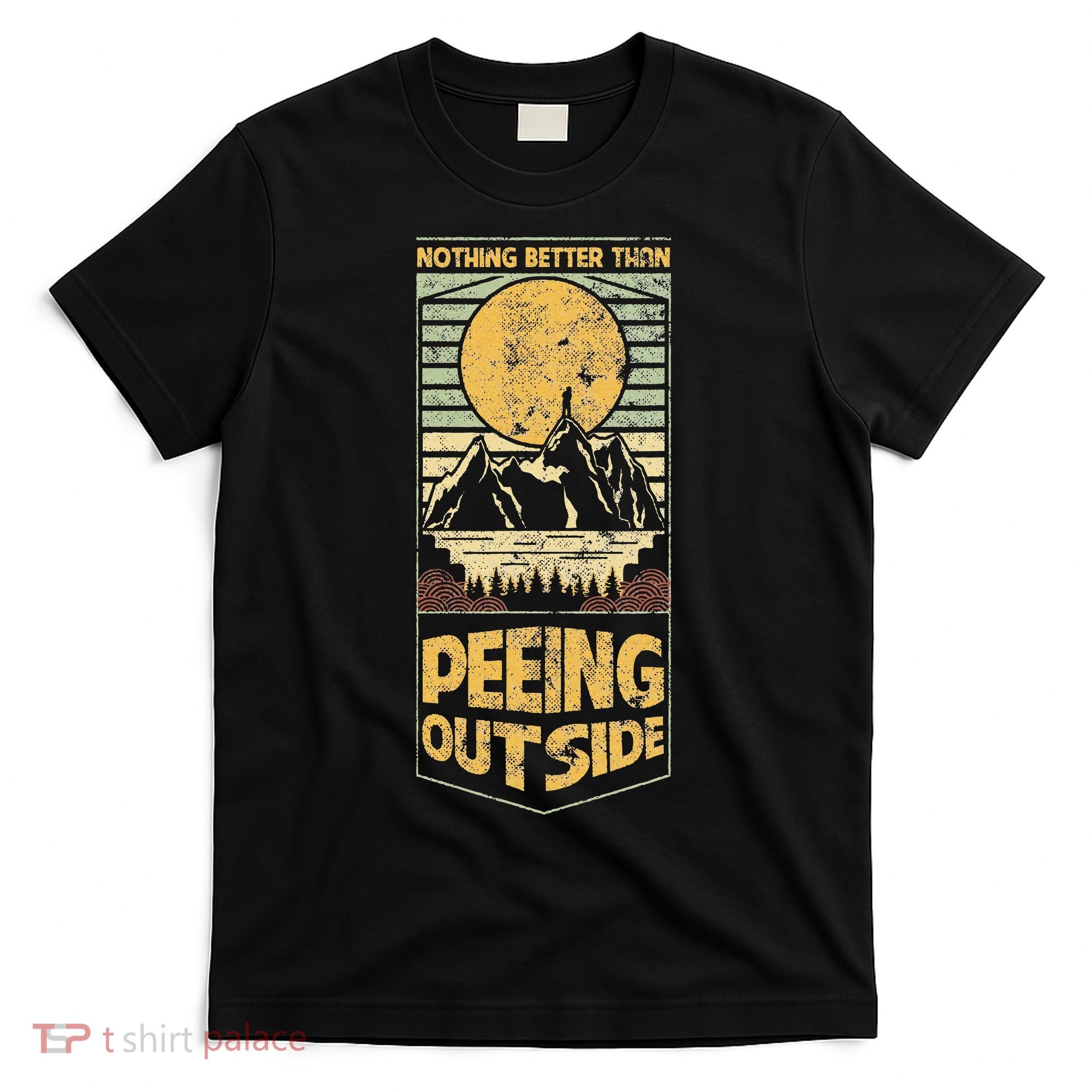 Nothing Better Than Peeing Outside Mountains T-Shirt