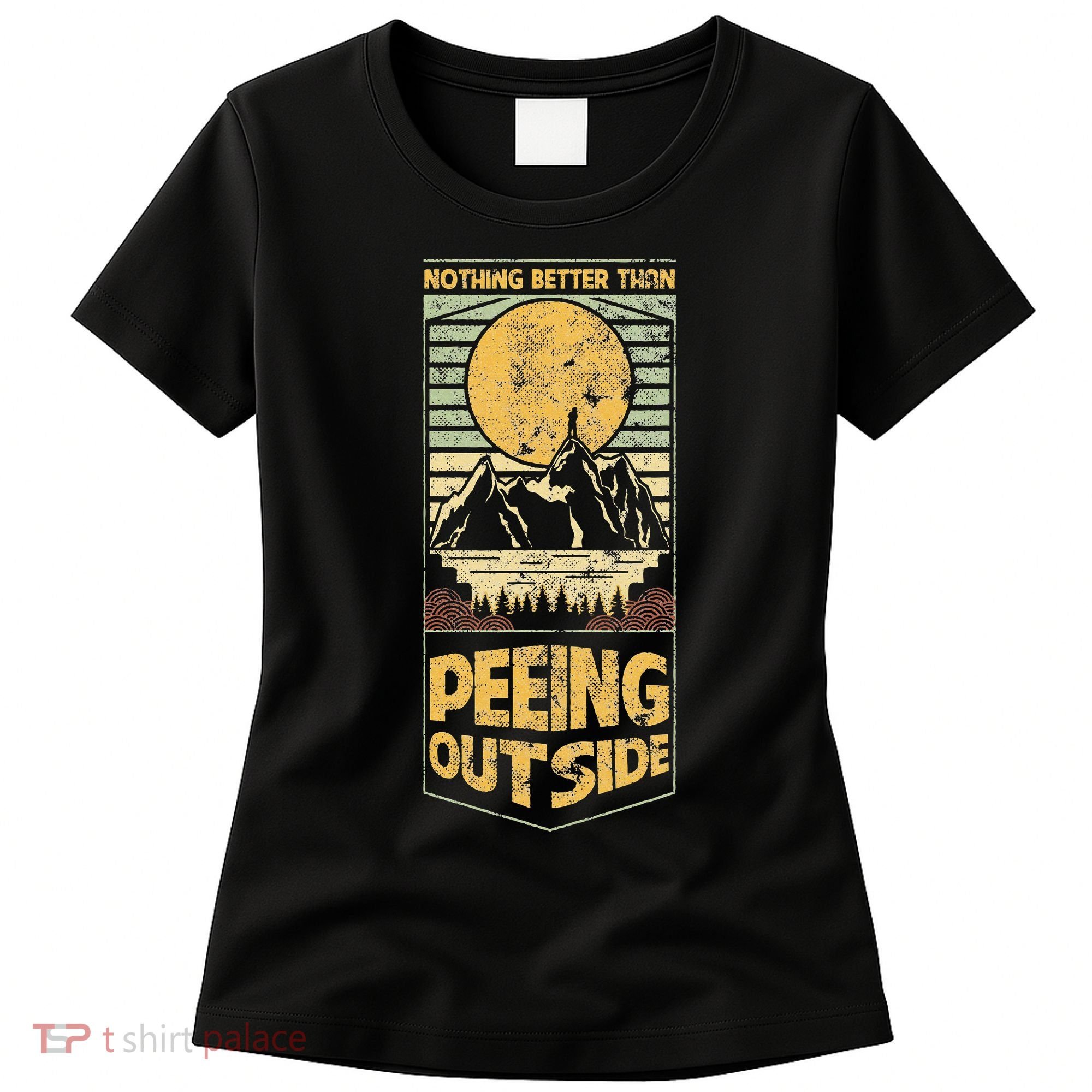 Nothing Better Than Peeing Outside Mountains Women's T-Shirt
