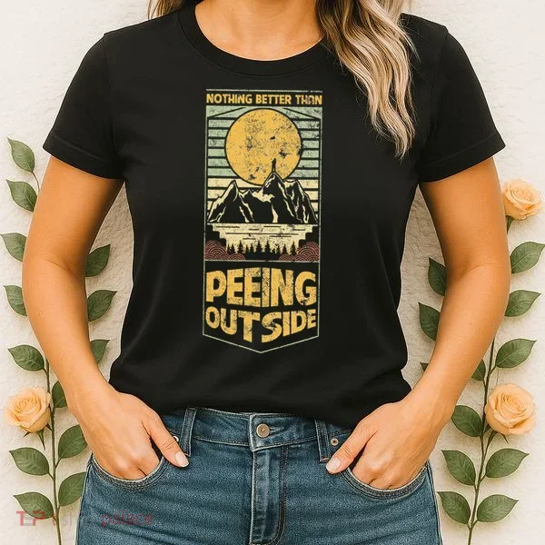 Nothing Better Than Peeing Outside Mountains Women's T-Shirt