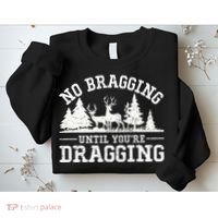No Bragging Until You're Dragging Funny Deer Hunting Season Sweatshirt thumb 2