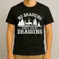 No Bragging Until You're Dragging Funny Deer Hunting Season T-Shirt thumb 3