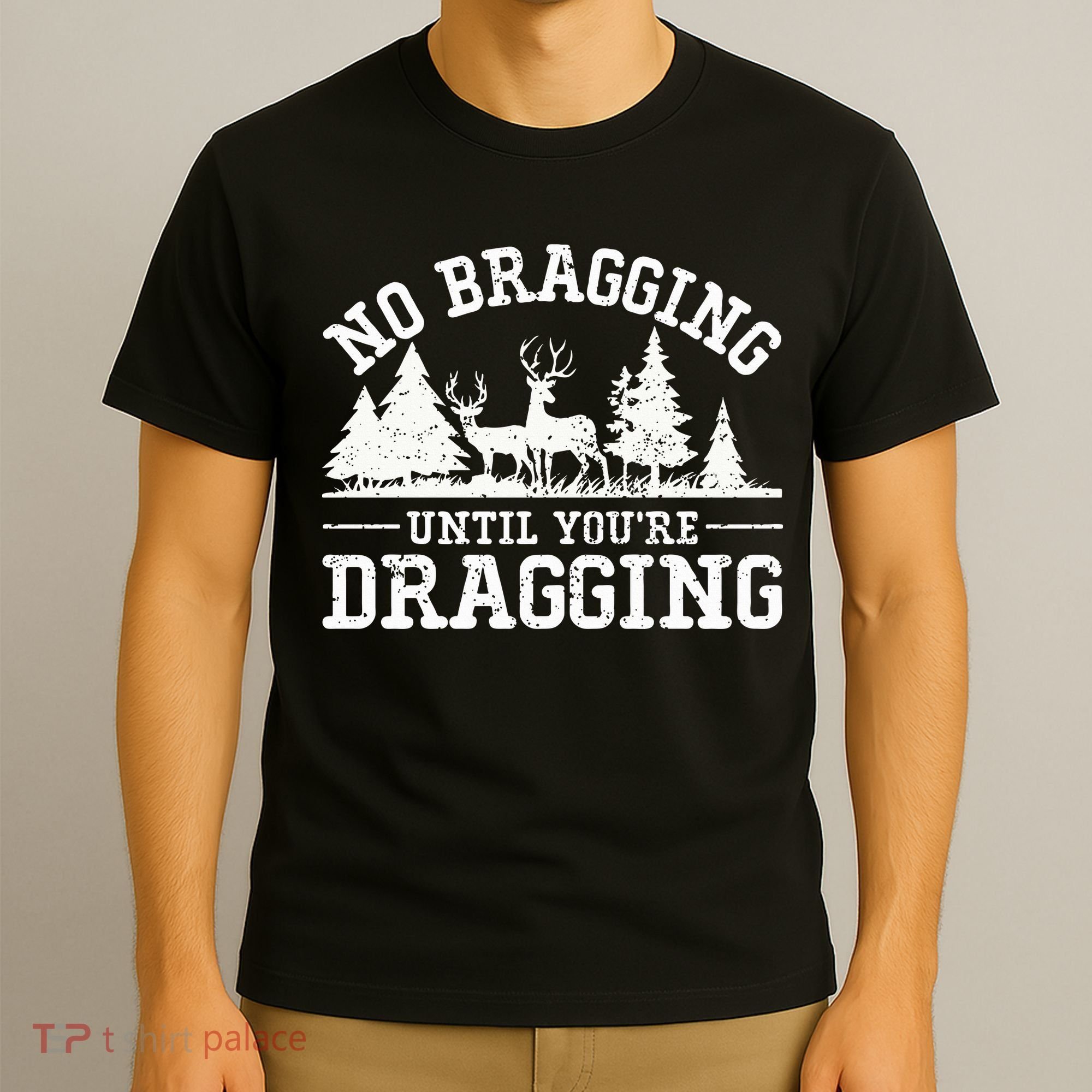 No Bragging Until You're Dragging Funny Deer Hunting Season T-Shirt