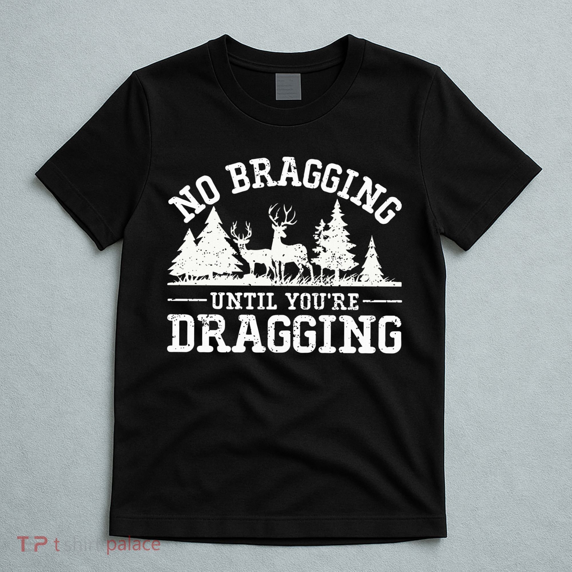 No Bragging Until You're Dragging Funny Deer Hunting Season T-Shirt