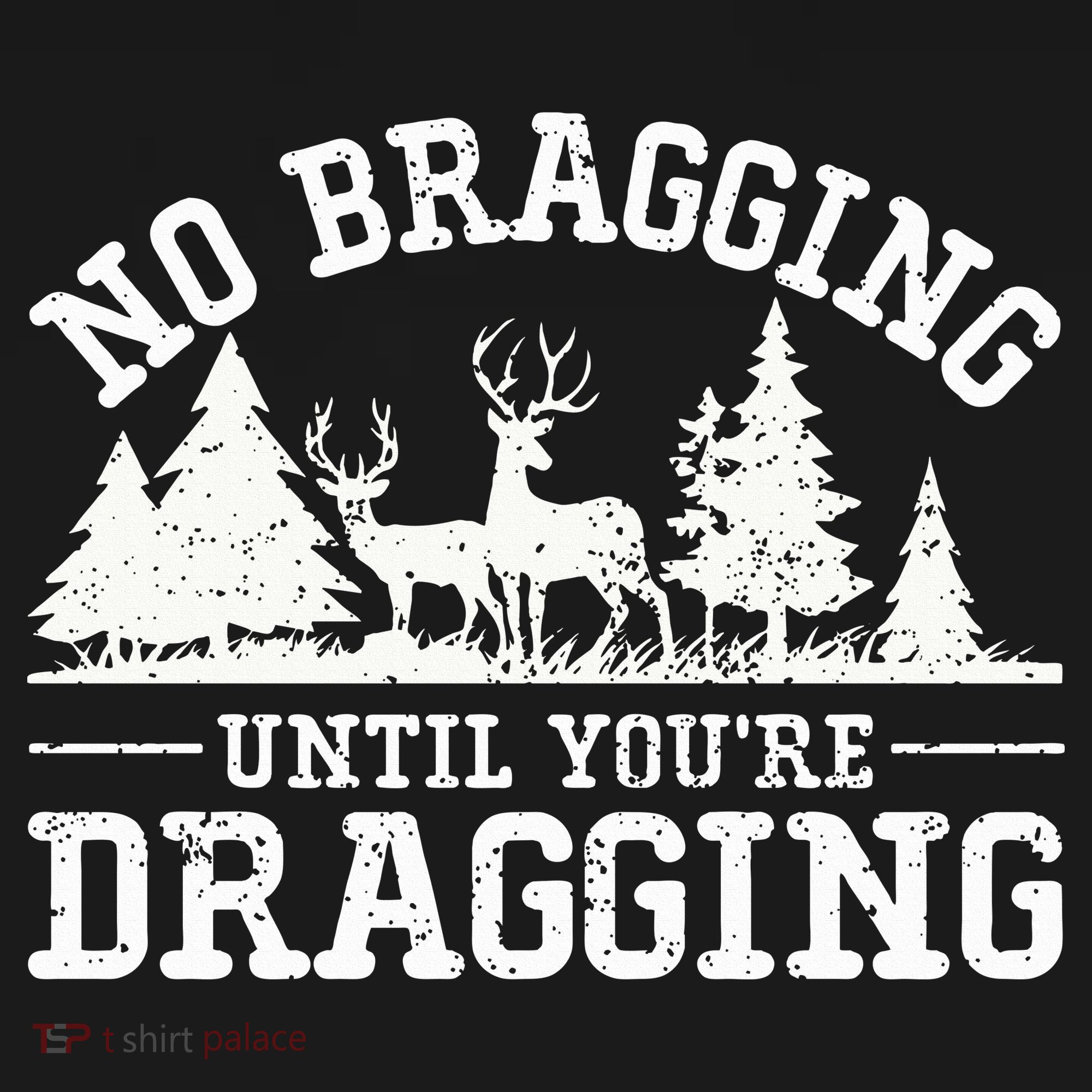 No Bragging Until You're Dragging Funny Deer Hunting Season T-Shirt