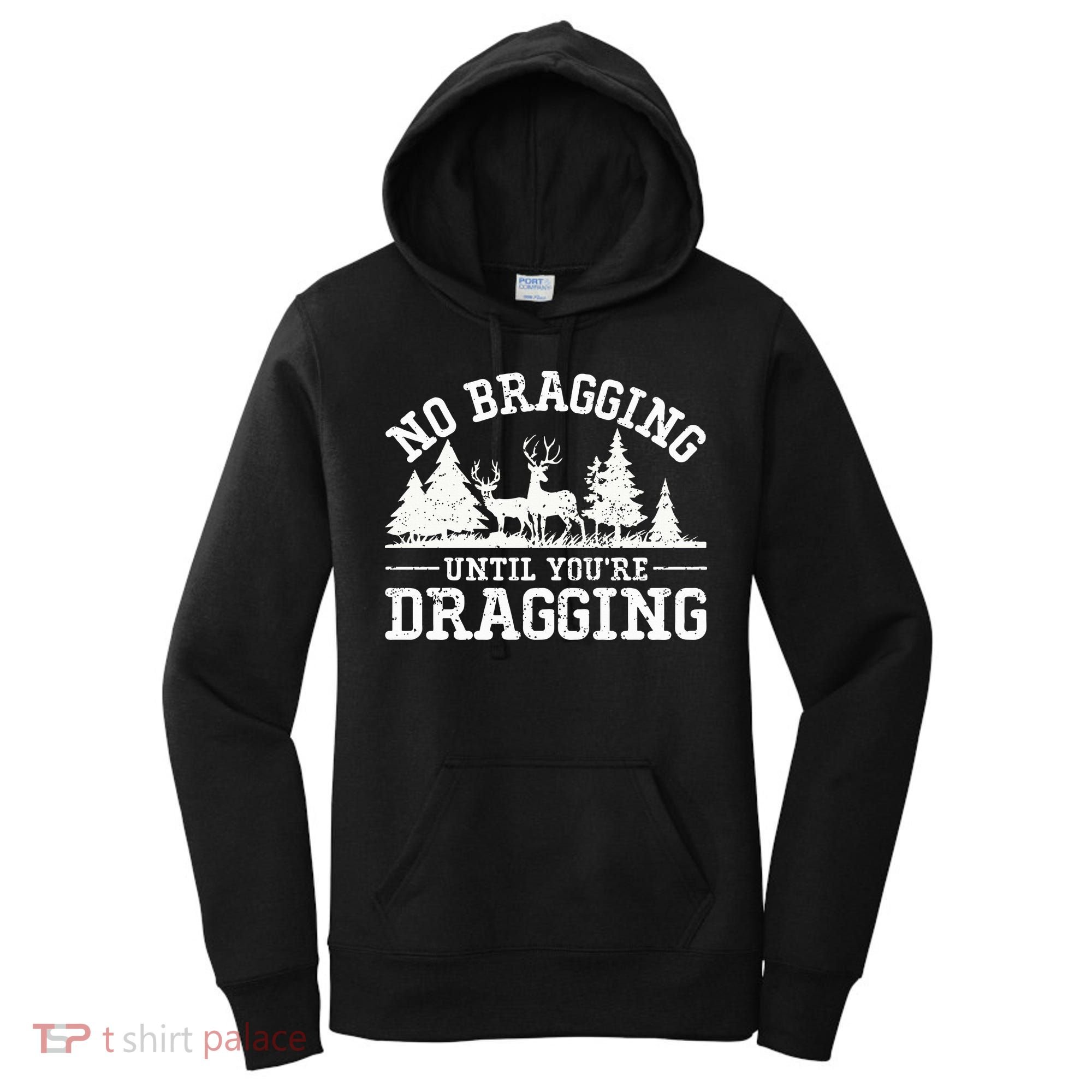 No Bragging Until You're Dragging Funny Deer Hunting Season Women's Hoodie