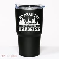 No Bragging Until You're Dragging Funny Deer Hunting Season Tumbler thumb 0