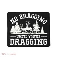 No Bragging Until You're Dragging Funny Deer Hunting Season Mousepad thumb 0