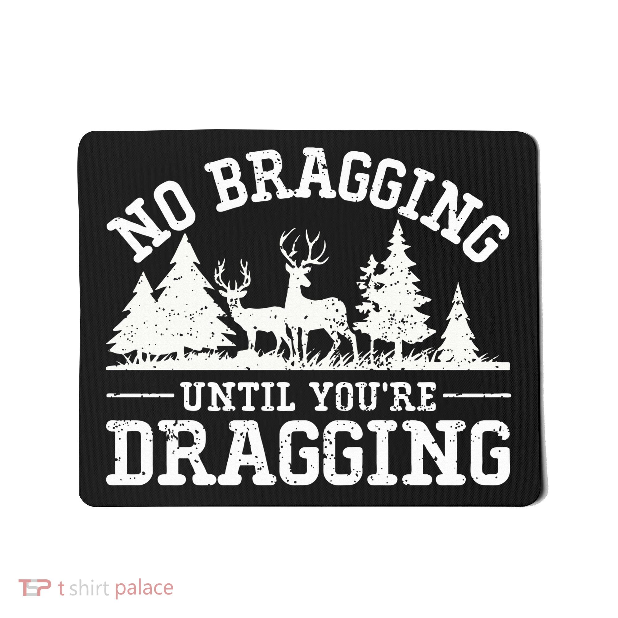 No Bragging Until You're Dragging Funny Deer Hunting Season Mousepad