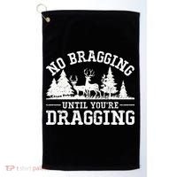 No Bragging Until You're Dragging Funny Deer Hunting Season Golf Towel thumb 0