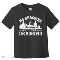 No Bragging Until You're Dragging Funny Deer Hunting Season Toddler T-Shirt thumb 0