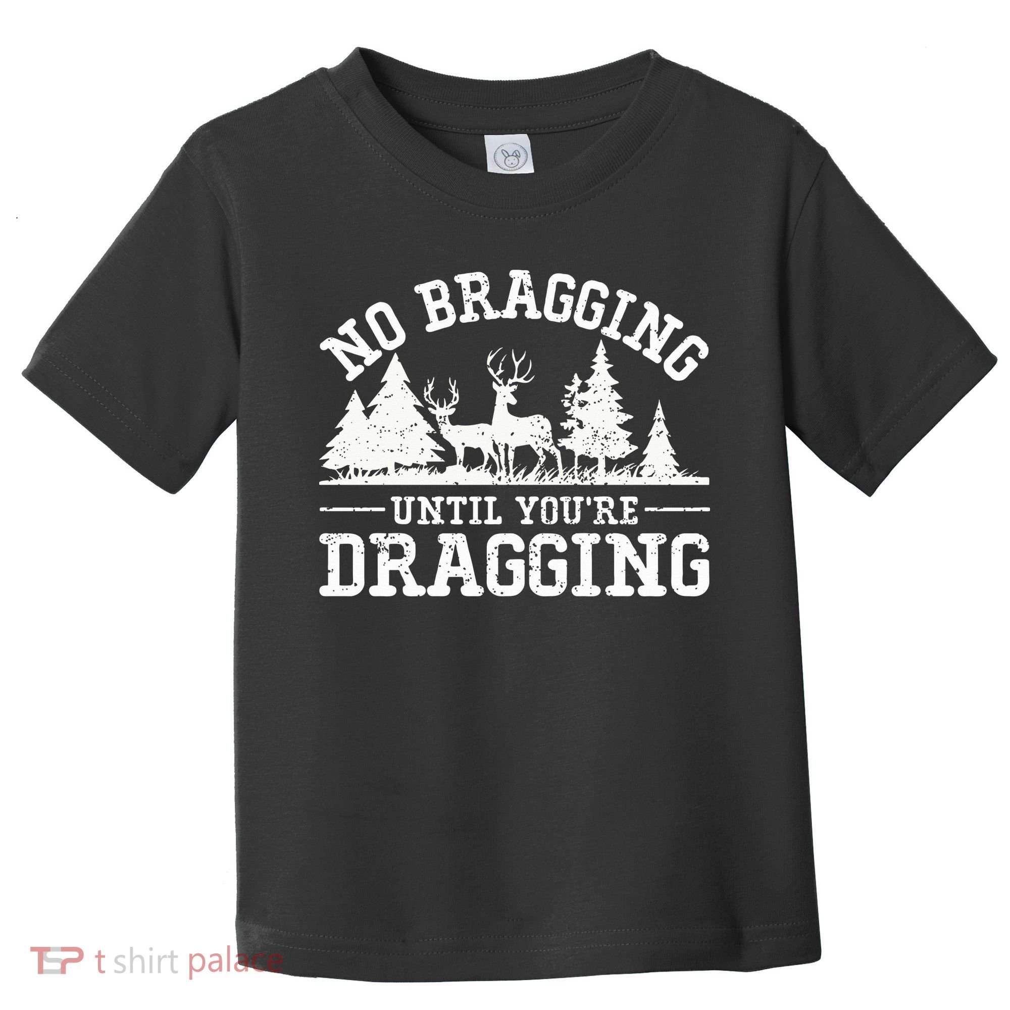No Bragging Until You're Dragging Funny Deer Hunting Season Toddler T-Shirt