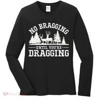 No Bragging Until You're Dragging Funny Deer Hunting Season Women's Long Sleeve Shirt thumb 0