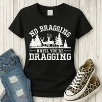 No Bragging Until You're Dragging Funny Deer Hunting Season Women's T-Shirt thumb 3
