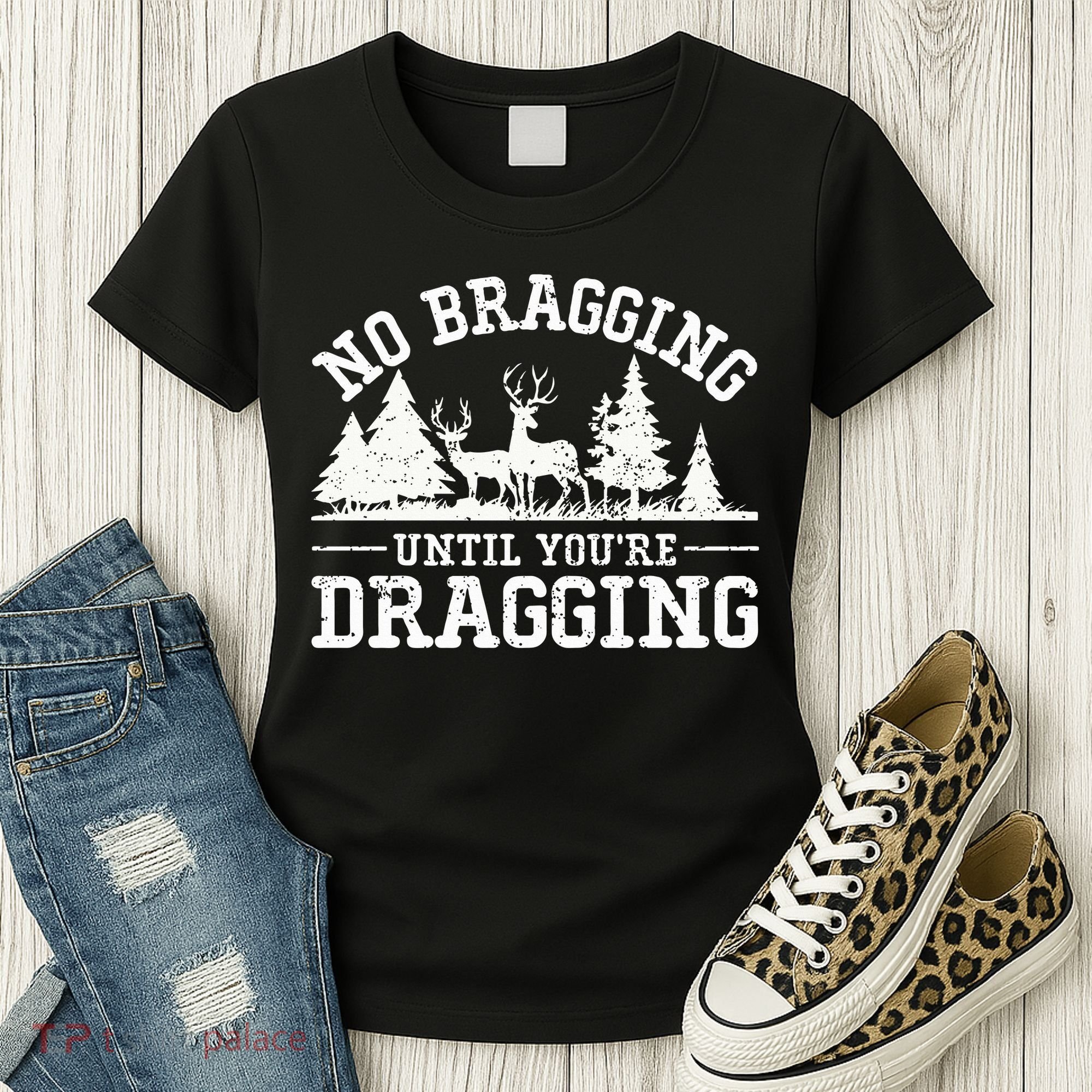 No Bragging Until You're Dragging Funny Deer Hunting Season Women's T-Shirt
