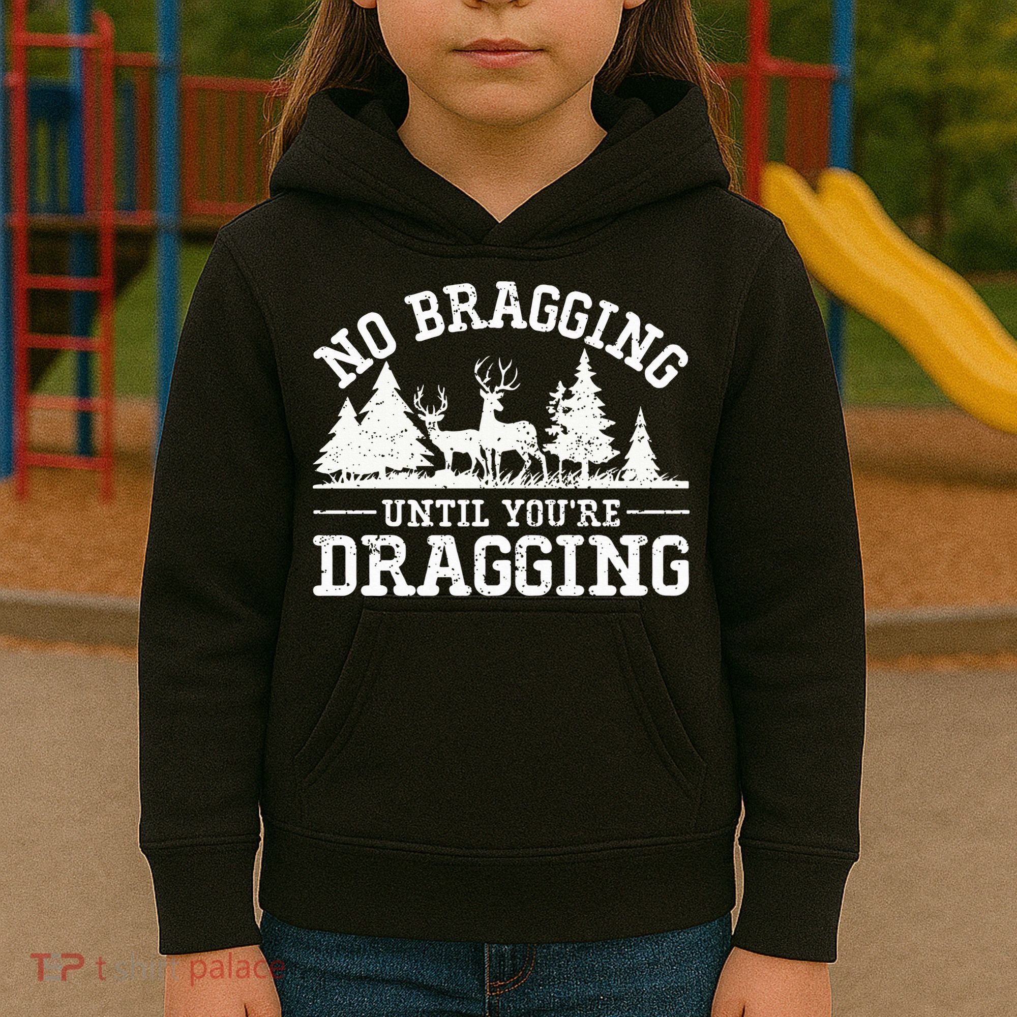 No Bragging Until You're Dragging Funny Deer Hunting Season Kids Hoodie