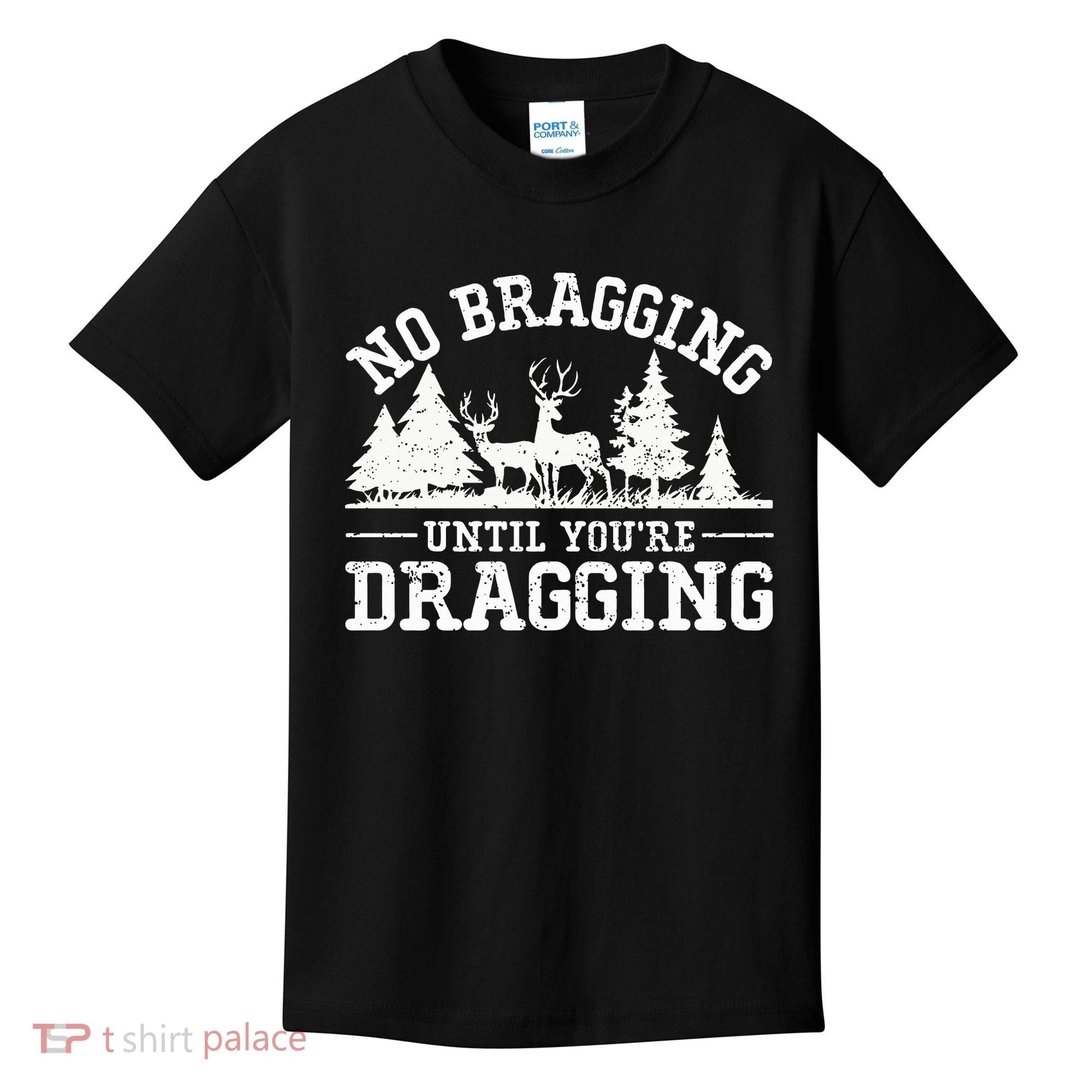 No Bragging Until You're Dragging Funny Deer Hunting Season Kids T-Shirt