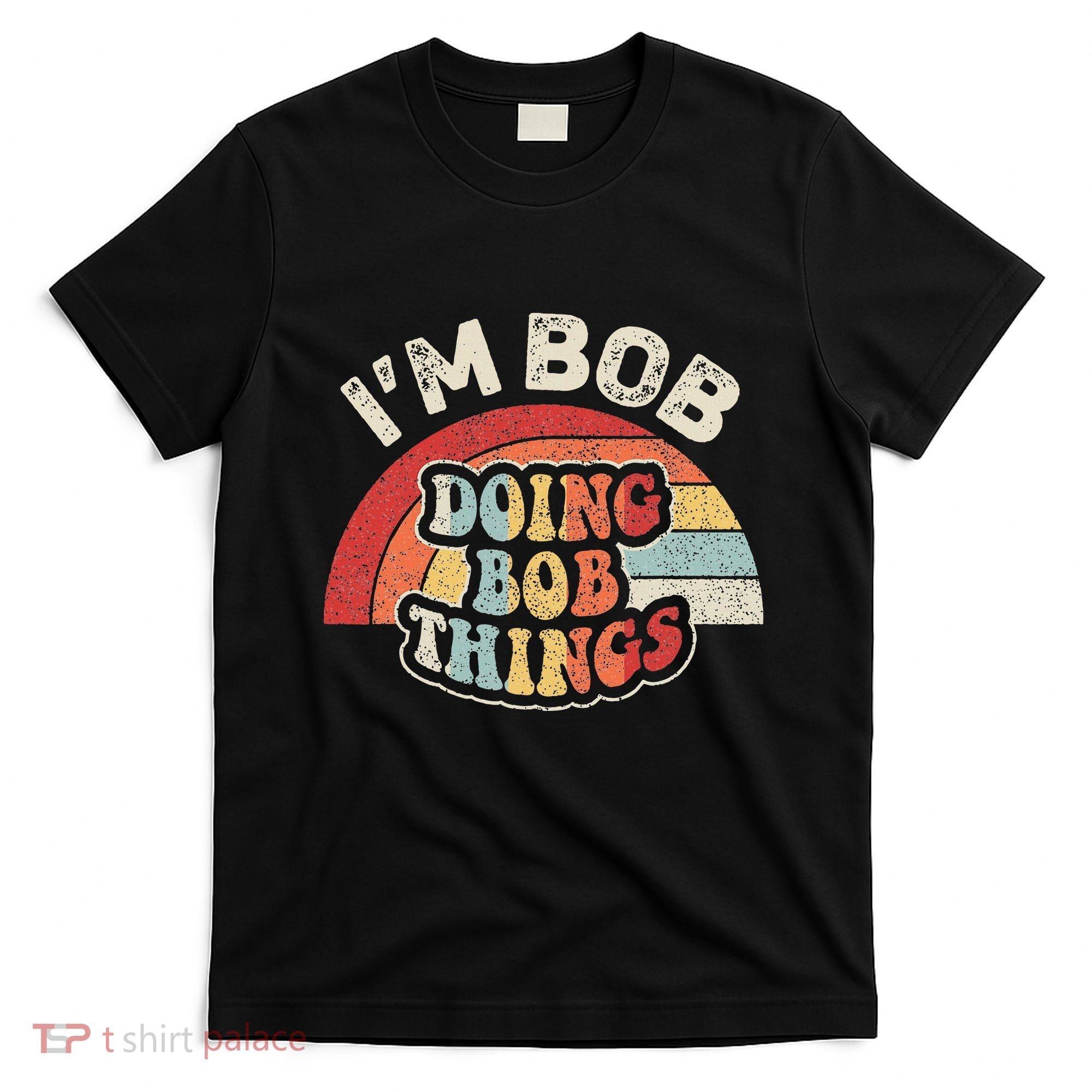 Name Bob Vintage IM Bob Doing Bob Things T-Shirt
