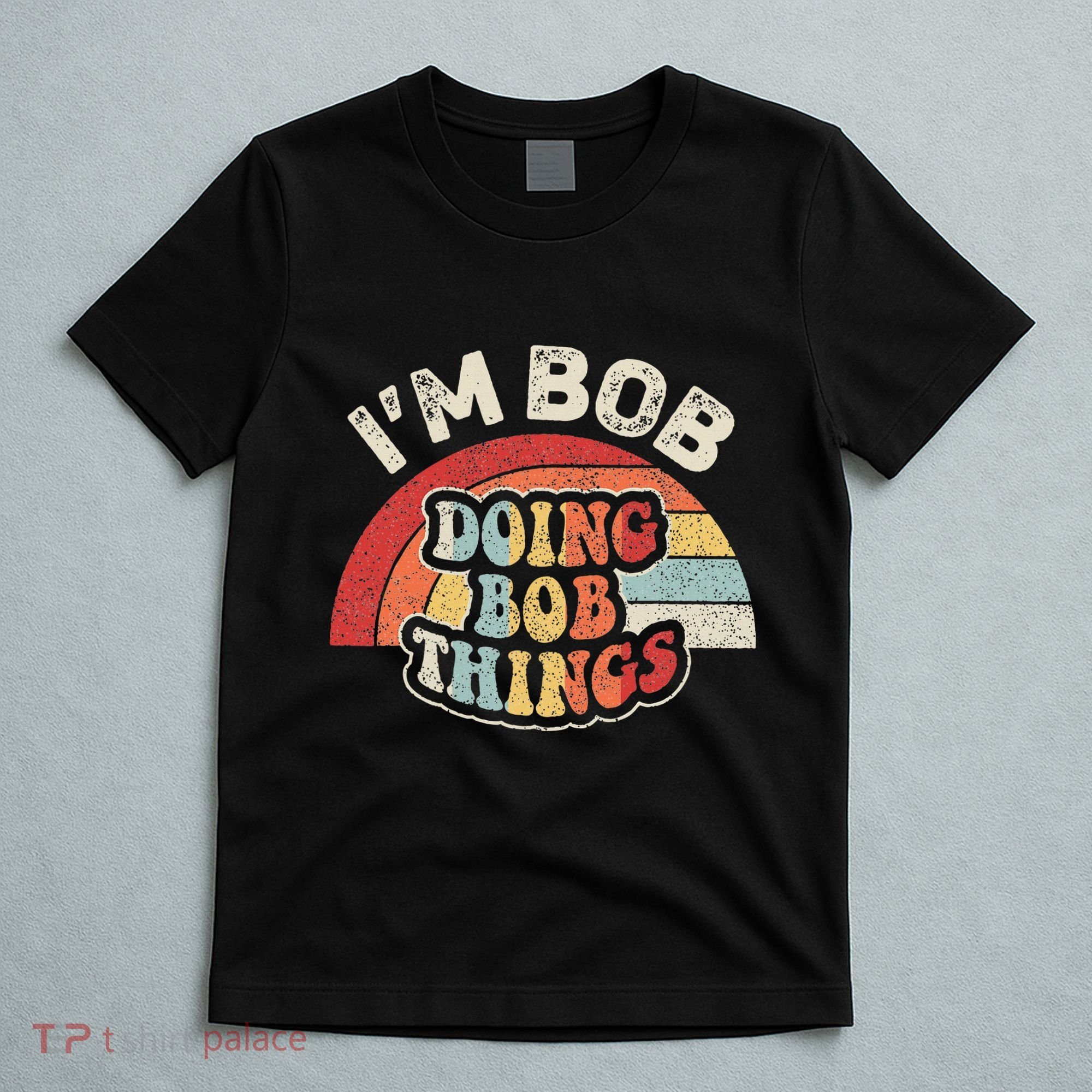 Name Bob Vintage IM Bob Doing Bob Things T-Shirt