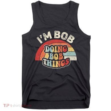 Name Bob Vintage IM Bob Doing Bob Things Tank Top