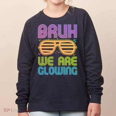 Neon Bruh We Are Glowing Women's Sweatshirt