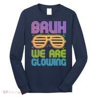 Neon Bruh We Are Glowing Long Sleeve Shirt thumb 0